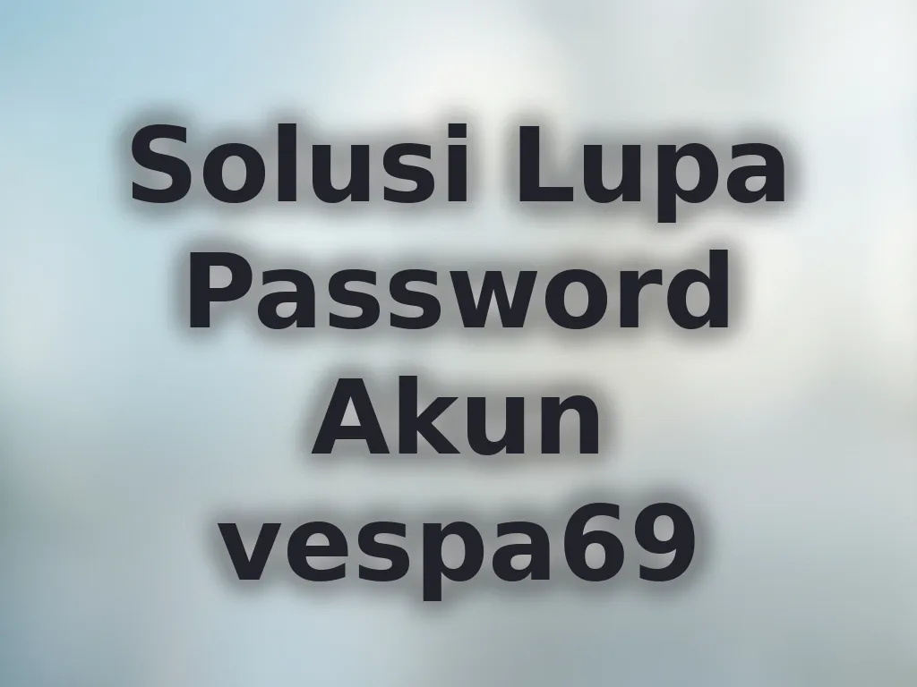 Solusi Lupa Password Akun vespa69